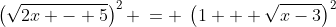 \left(\sqrt{2x - 5}\right)^2 \:= \:\left(1 + \sqrt{x-3}\right)^2