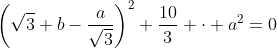\left(\sqrt{3} b-\frac{a}{\sqrt{3}}\right)^2+\frac{10}{3} \cdot a^2=0
