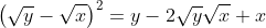 \left(\sqrt{y}-\sqrt{x}\right)^2=y-2\sqrt{y}\sqrt{x}+x