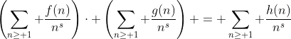 \left(\sum_{n\geq 1} \frac{f(n)}{n^s}\right)\cdot \left(\sum_{n\geq 1} \frac{g(n)}{n^s}\right) = \sum_{n\geq 1} \frac{h(n)}{n^s}