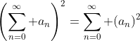 \left(\sum_{n=0}^\infty a_n\right)^2=\sum_{n=0}^\infty (a_n)^2