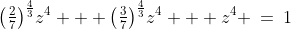 \left(\tfrac{2}{7}\right)^{\frac{4}{3}}\!z^4 + \left(\tfrac{3}{7}\right)^{\frac{4}{3}}\!z^4 + z^4 \:=\:1
