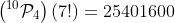 \left(^{10}\mathcal{P}_4\right)(7!)=25401600