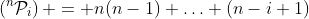 \left(^{n}\mathcal{P}_i\right) = n(n-1) \ldots (n-i+1)