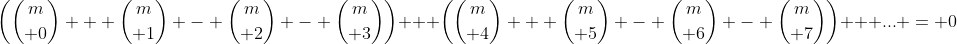 \left({m\choose 0} + {m\choose 1} - {m\choose 2} - {m\choose 3}\right) + \left({m\choose 4} + {m\choose 5} - {m\choose 6} - {m\choose 7}\right) + \mbox{...} = 0