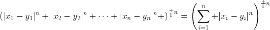 \left(|x_1-y_1|^n+|x_2-y_2|^n+\dots+|x_n-y_n|^n \right)^{\frac 1n}=\left(\sum_{i=1}^n |x_i-y_i|^n\right)^{\frac 1n}