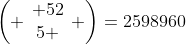 \left( \begin{array}{c} 52\\5 \end{array} \right)=2598960