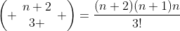\left( \begin{array}{c}n+2\\3 \end{array} \right)=\frac{(n+2)(n+1)n}{3!}