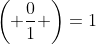 \left( \frac{0}{1} \right)=1