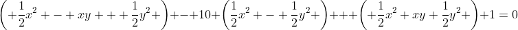 \left( \frac{1}{2}x^2 - xy + \frac{1}{2}y^2 \right) - 10 \left(\frac{1}{2}x^2 - \frac{1}{2}y^2 \right) + \left( \frac{1}{2}x^2+xy+\frac{1}{2}y^2 \right)+1=0