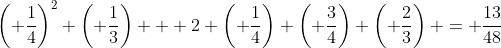 \left( \frac{1}{4}\right)^2 \left( \frac{1}{3}\right) + 2 \left( \frac{1}{4}\right) \left( \frac{3}{4}\right) \left( \frac{2}{3}\right) = \frac{13}{48}