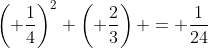 \left( \frac{1}{4}\right)^2 \left( \frac{2}{3}\right) = \frac{1}{24}