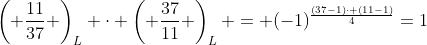 \left( \frac{11}{37} \right)_L \cdot \left( \frac{37}{11} \right)_L = (-1)^{\frac{(37-1)\cdot (11-1)}{4}}=1