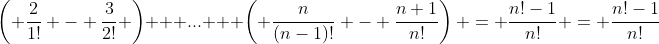 \left( \frac{2}{1!} - \frac{3}{2!} \right) + ... + \left( \frac{n}{(n-1)!} - \frac{n+1}{n!}\right) = \frac{n!-1}{n!} = \frac{n!-1}{n!}