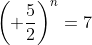 \left( \frac{5}{2}\right)^n=7