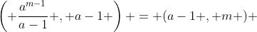 \left( \frac{a^{m-1}}{a-1} , a-1 \right) = (a-1 , m ) 