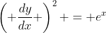 \left( \frac{dy}{dx} \right)^2 = e^x