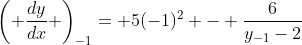 \left( \frac{dy}{dx} \right)_{-1}= 5(-1)^2 - \frac{6}{y_{-1}-2}