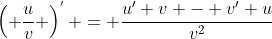 \left( \frac{u}{v} \right)^{'} = \frac{u' v - v' u}{v^2}