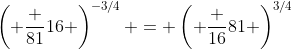 \left( \frac {81}{16} \right)^{-3/4} = \left( \frac {16}{81} \right)^{3/4}