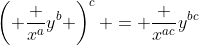 \left( \frac {x^a}{y^b} \right)^c = \frac {x^{ac}}{y^{bc}}