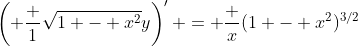 \left( \frac 1{\sqrt{1 - x^2}}y\right)' = \frac x{(1 - x^2)^{3/2}}