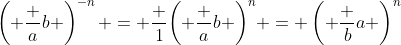 \left( \frac ab \right)^{-n} = \frac 1{\left( \frac ab \right)^n} = \left( \frac ba \right)^n