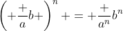 \left( \frac ab \right)^n = \frac {a^n}{b^n}