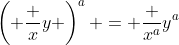 \left( \frac xy \right)^a = \frac {x^a}{y^a}