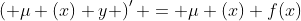 \left( \mu (x) y \right)' = \mu (x) f(x)