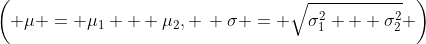 \left( \mu = \mu_1 + \mu_2, \, \sigma = \sqrt{\sigma_1^2 + \sigma_2^2} \right)