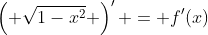 \left( \sqrt{1-x^2} \right)' = f'(x)