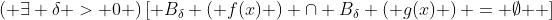 \left( {\exists \delta > 0} \right)\left[ {B_\delta \left( {f(x)} \right) \cap B_\delta \left( {g(x)} \right) = \emptyset } \right]