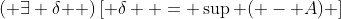 \left( {\exists \delta } \right)\left[ {\delta  = \sup ( - A)} \right]\;\& \;\delta  \leqslant  - \lambda 