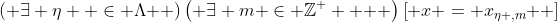 \left( {\exists \eta  \in \Lambda } \right)\left( {\exists m \in \mathbb{Z}^ +  } \right)\left[ {x = x_{\eta ,m} } \right]
