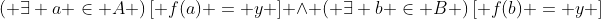 \left( {\exists a \in A} \right)\left[ {f(a) = y} \right] \wedge \left( {\exists b \in B} \right)\left[ {f(b) = y} \right]