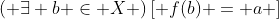 \left( {\exists b \in X} \right)\left[ {f(b) = a} \right]