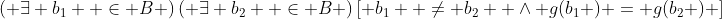 \left( {\exists b_1  \in B} \right)\left( {\exists b_2  \in B} \right)\left[ {b_1  \ne b_2  \wedge g(b_1 ) = g(b_2 )} \right]