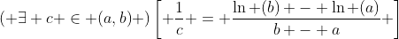 \left( {\exists c \in (a,b)} \right)\left[ {\frac{1}{c} = \frac{{\ln (b) - \ln (a)}}{{b - a}}} \right]
