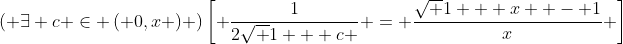 \left( {\exists c \in \left( {0,x} \right)} \right)\left[ {\frac{1}{{2\sqrt {1 + c} }} = \frac{{\sqrt {1 + x}  - 1}}{x}} \right]