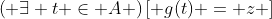 \left( {\exists t \in A} \right)\left[ {g(t) = z} \right]