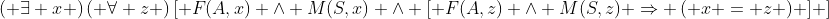 \left( {\exists x} \right)\left( {\forall z} \right)\left[ {F(A,x) \wedge M(S,x) \wedge \left[ {F(A,z) \wedge M(S,z) \Rightarrow \left( {x = z} \right)} \right]} \right]