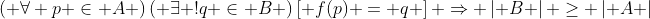 \left( {\forall p \in A} \right)\left( {\exists !q \in B} \right)\left[ {f(p) = q} \right] \Rightarrow \left| B \right| \ge \left| A \right|