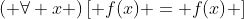 \left( {\forall x} \right)\left[ {f(x) = f(x)} \right]