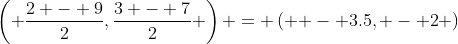 \left( {\frac{{2 - 9}}{2},\frac{{3 - 7}}{2}} \right) = \left( { - 3.5, - 2} \right)