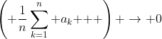 \left( {\frac{1}{n}\sum\limits_{k=1}^n {a_k } } \right) \to 0