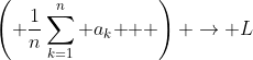 \left( {\frac{1}{n}\sum\limits_{k=1}^n {a_k } } \right) \to L