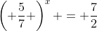\left( {\frac{5}{7}} \right)^x = \frac{7}{2}