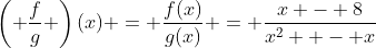 \left( {\frac{f}{g}} \right)(x) = \frac{{f(x)}}{{g(x)}} = \frac{{x - 8}}{{x^2  - x}}
