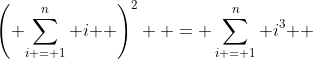 \left( {\sum\limits_{i = 1}^n i } \right)^2  = \sum\limits_{i = 1}^n {i^3 } 